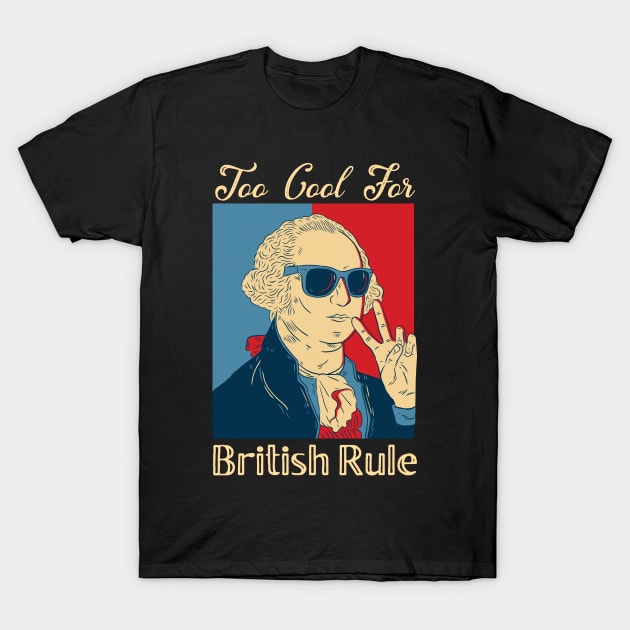 Too Cool for British Rule 4th of July graphic  Washington design T-Shirt by Bluebird Moon